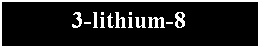 Cuadro de texto: 3-lithium-8
